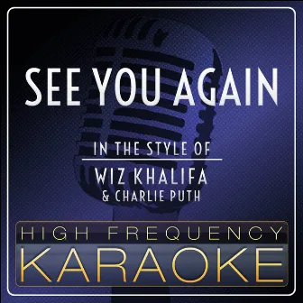 See You Again (Karaoke Version) [In the Style of Wiz Khalifa & Charlie Puth] by High Frequency Karaoke