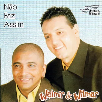 Não Faz Assim by Walmir & Wilmar