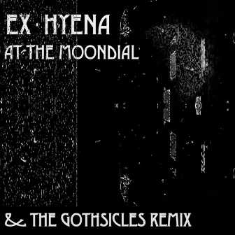 At The Moondial (b/w The Gothsicles remix) by Ex-Hyena