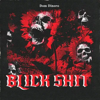 BLICK SHIT by Dom Dinero