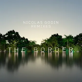 The Border (Remixes) by Nicolas Godin