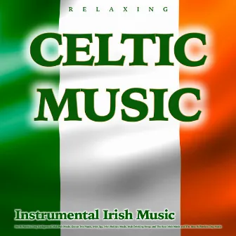 Relaxing Celtic Music: Instrumental Irish Music For St Patricks Day, Background Irish Pub Music, Guitar Trio Music, Irish Jigs, Irish Holiday Music, Irish Drinking Songs and The Best Irish Music and The Best St Patricks Day Music by Unknown Artist