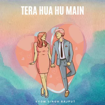 Tera Hua Hu Main by Vyom Singh Rajput