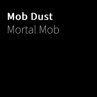 Mob Dust by Mortal Mob