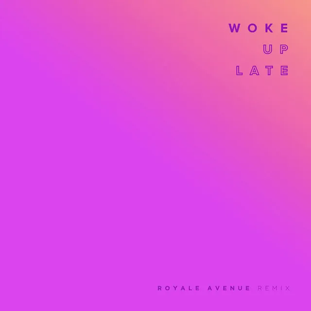 Woke Up Late - Royale Avenue Remix