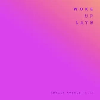 Woke Up Late (Royale Avenue Remix) by Royale Avenue