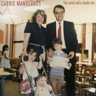 The Ones Who Made Me by Carrie Manolakos