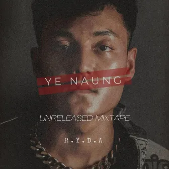 Unreleased Mixtape by Ye Naung