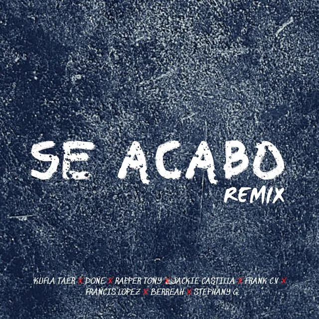 Se Acabó [with Rapper Tony, Jakie Castilla, Frank C.V, Francis Lopez & Beerreah] - Remix