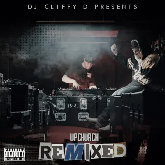 DJ Cliffy D Presents: Upchurch Remixed by DJ Cliffy D