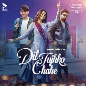 Dil Tujhko Chahe by Abhi Dutt