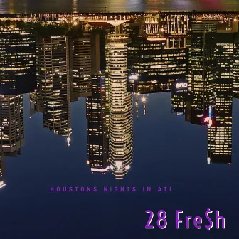 Houston nights in Atlanta by 28 Fre$h