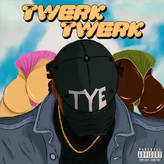 Twerk Twerk by TYE