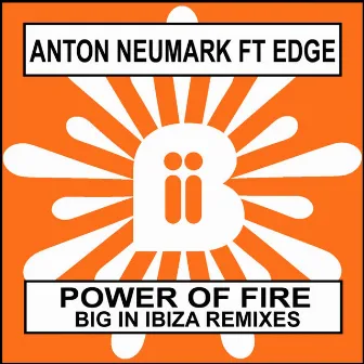 Power Of Fire (Big In Ibiza Remixes) by Anton Neumark