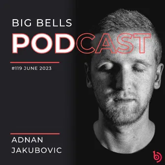 Big Bells 119 [June 2023] (DJ Mix) by Adnan Jakubovic