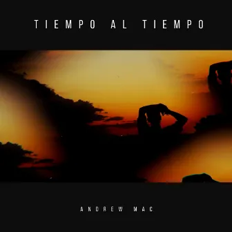 Tiempo al Tiempo by Andrew Mac