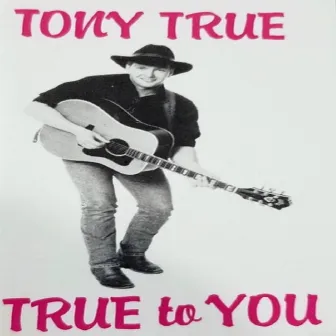 True to You by Tony True