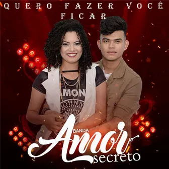 Quero Fazer Você Ficar by Banda Amor Secreto