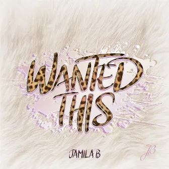 Wanted This by Jamila B.