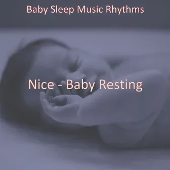 Nice - Baby Resting by Baby Sleep Music Rhythms