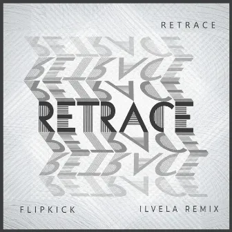 Retrace (Ilvela Remix) by FLiPKiCK