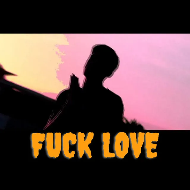 Fuck love