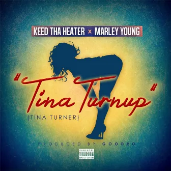 Tina Turnup by Keed Tha Heater