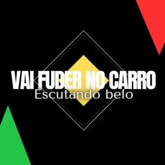 Vai Fuder no Carro Escutando Belo by Mc RG