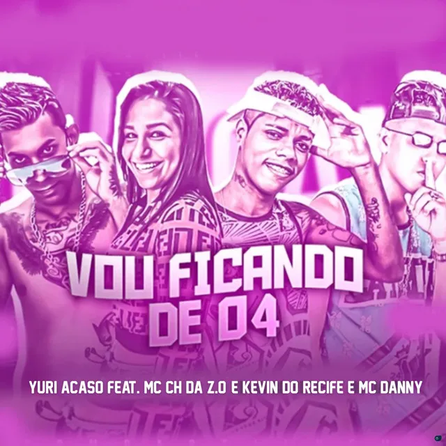 Vou Ficando de D4 (feat. MC CH da Z.O, Mc Danny & Kevin do Recife)