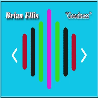 Goodness by Brian Ellis