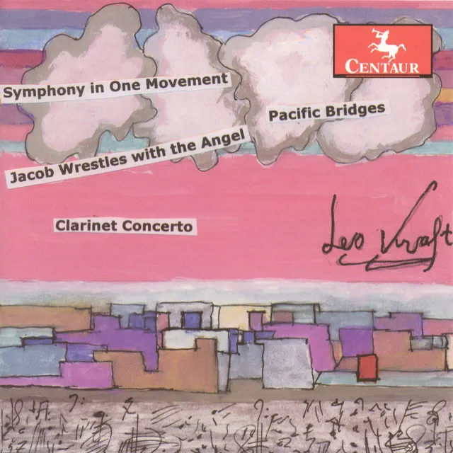 Kraft, L.: Clarinet Concerto No. 6 / Symphony in 1 Movement / Jacob Wrestles With the Angel / Pacific Bridges