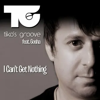 I Can't Get Nothing by Tiko's Groove