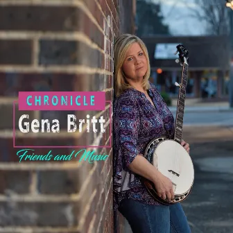 Chronicle: Friends and Music by Gena Britt