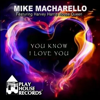 YOU KNOW I LOVE YOU by Mike Macharello