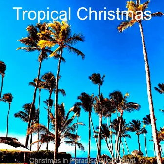 Christmas in Paradise Silent Night by Tropical Christmas