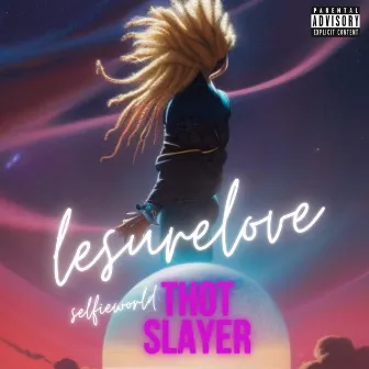 Selfieworld: Thot Slayer by Lesure Love