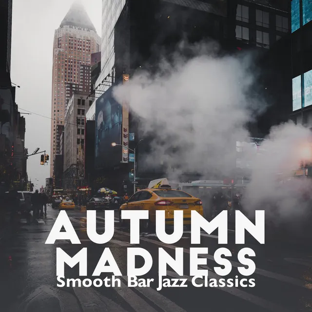 Autumn Madness: Smooth Bar Jazz Classics, Modern Jazz Melodies, Timeout, Smoke Jazz Set, Manhattan City Jazz