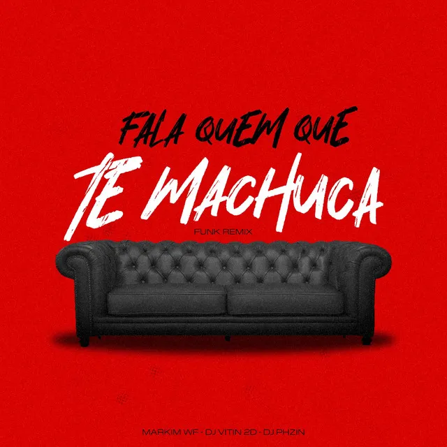 Fala Quem Que Te Machuca - Funk