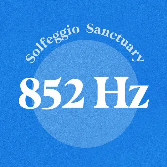 852 Hz by Solfeggio Sanctuary