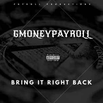 Bring It Right Back by Gmoneypayroll