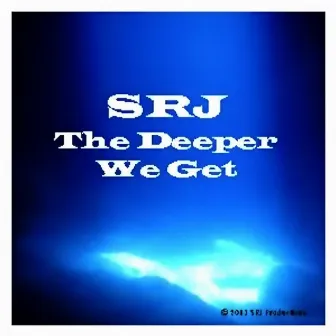 The Deeper We Get by SRJ