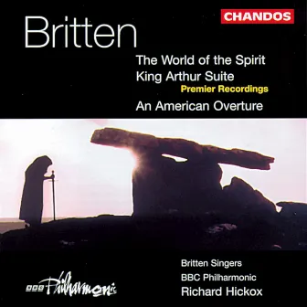 Britten: World of the Spirit, An American Overture & King Arthur by Hannah Gordon