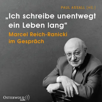 »Ich schreibe unentwegt ein Leben lang« (Marcel Reich-Ranicki im Gespräch) by Marcel Reich-Ranicki