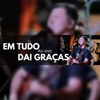 Em Tudo Dai Graças (Ao Vivo) by Rei Ribeiro