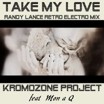 Take My Love (Randy Lance Retro Electro Remix) [feat. Mon a Q] by KromOzone Project