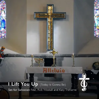 I Lift You Up (Today Is Gonna Be) by Set for Salvation