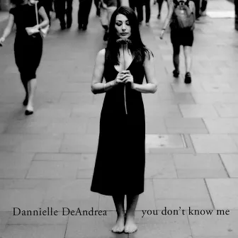 You Don't Know Me by Dannielle De Andrea