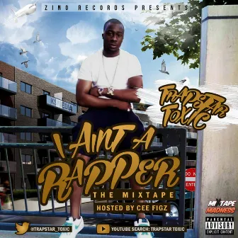 I Ain't a Rapper by Trapstar Toxic