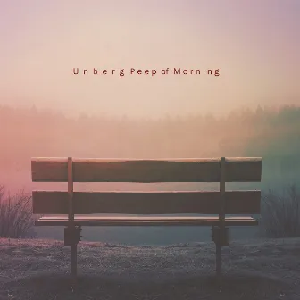 Peep of Morning by Unberg