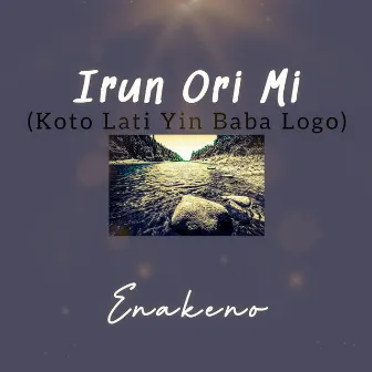 Irun Ori Mi (Koto Lati Yin Baba Logo) by Enakeno